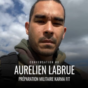 (Conversation #9) Le secret de la préparation mentale des forces spéciales - Aurélien Labrue, Karma Fit