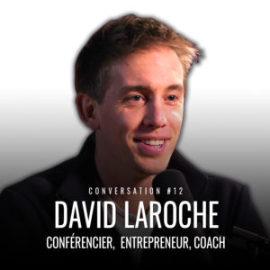 (Conversation #12) As-tu intérêt à transformer ta vie ? avec David Laroche