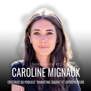 (Conversation #23) Faire briller les AUTRES pour réussir VOUS avec Caroline Mignaux